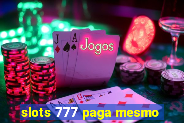 slots 777 paga mesmo